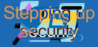 Illustration accompanying 'Stepping up Security' section header.
